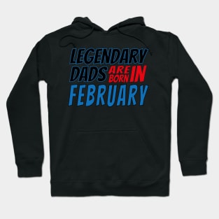 Legendary Dads Are Born In February Hoodie